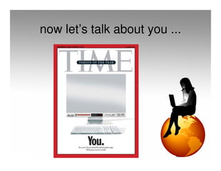 now let’s talk about you ...
 