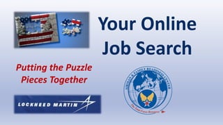 Your Online
Job Search
Putting the Puzzle
Pieces Together
 