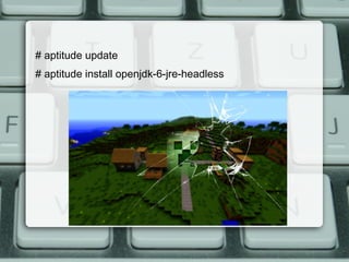 # aptitude update
# aptitude install openjdk-6-jre-headless
 