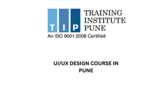 UI/UX Design Course in Pune | Training Institute Pune | PPTX