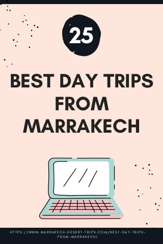 BEST DAY TRIPS
FROM
MARRAKECH


H T T P S : / / W W W . M A R R A K E C H - D E S E R T - T R I P S . C O M / B E S T - D A Y - T R I P S -
F R O M - M A R R A K E C H /
25
 