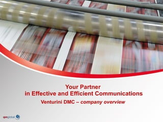 Venturini DMC –  company overview Your Partner  in Effective and Efficient Communications 