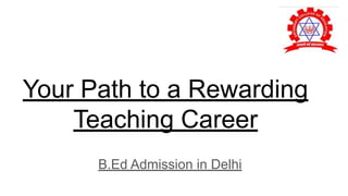 Your Path to a Rewarding
Teaching Career
B.Ed Admission in Delhi
 