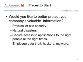 Places to Start
• Would you like to better protect your
company’s valuable information?
– Physical or site security.
– Nat...