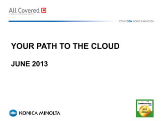YOUR PATH TO THE CLOUD
JUNE 2013
 