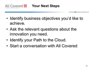 Your Next Steps
• Identify business objectives you’d like to
achieve.
• Ask the relevant questions about the
innovation yo...