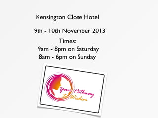 Kensington Close Hotel
9th - 10th November 2013
Times:
9am - 8pm on Saturday
8am - 6pm on Sunday
 