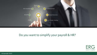 ©Copyright 2015
Do you want to simplify your payroll & HR?
 
