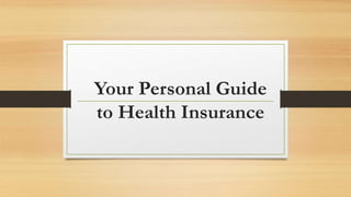 Your Personal Guide
to Health Insurance
 