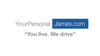 “You live. We drive”
 