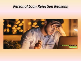 Personal Loan Rejection Reasons
 