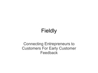 Connecting  Entrepreneurs  to Customers For Early Customer Feedback Fieldly 