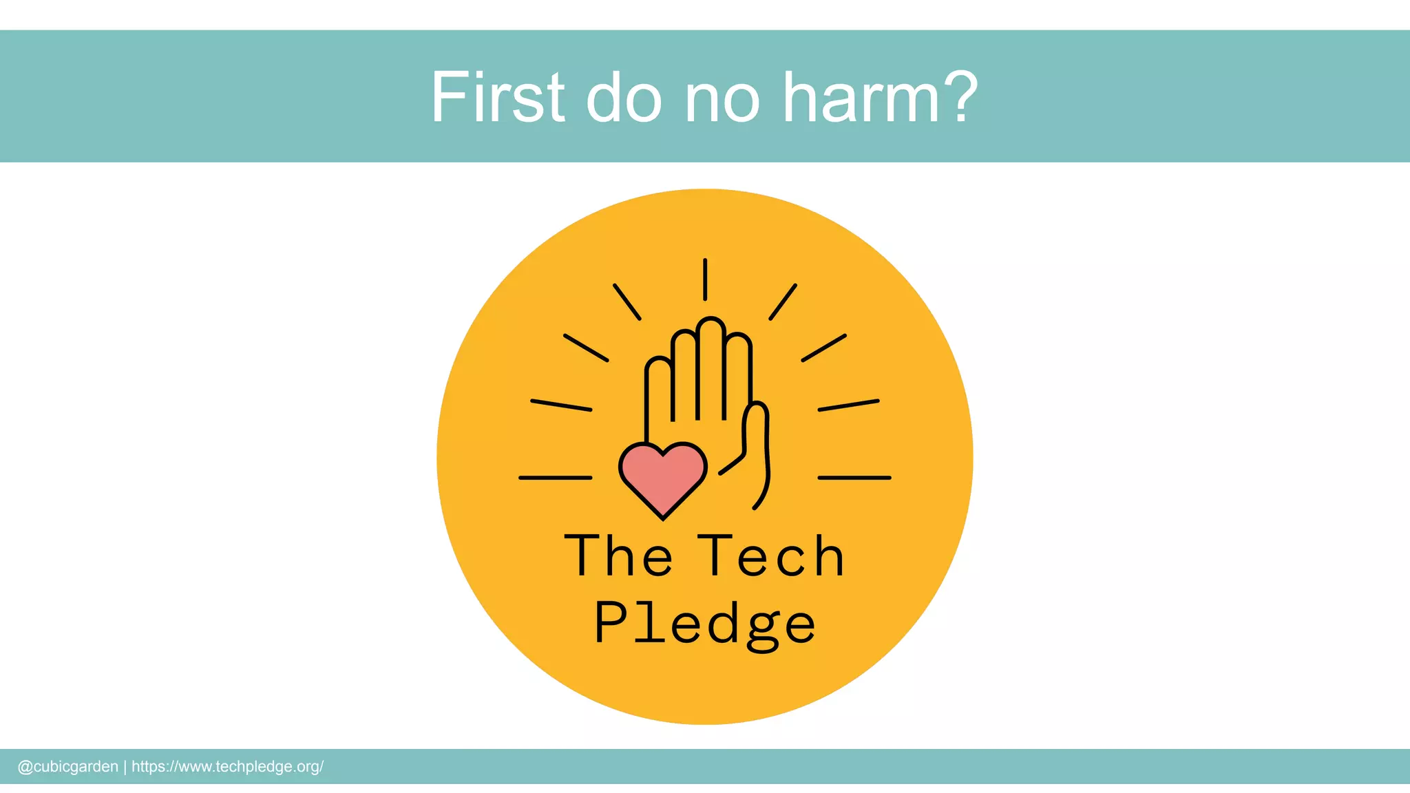 @cubicgarden | https://www.techpledge.org/
First do no harm?
 