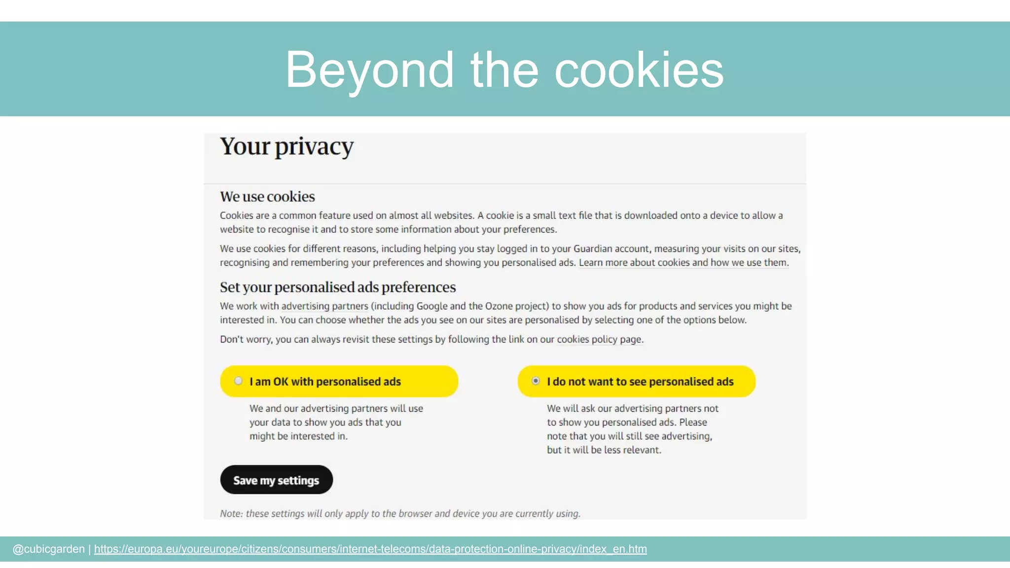 @cubicgarden | https://europa.eu/youreurope/citizens/consumers/internet-telecoms/data-protection-online-privacy/index_en.htm
Beyond the cookies
 