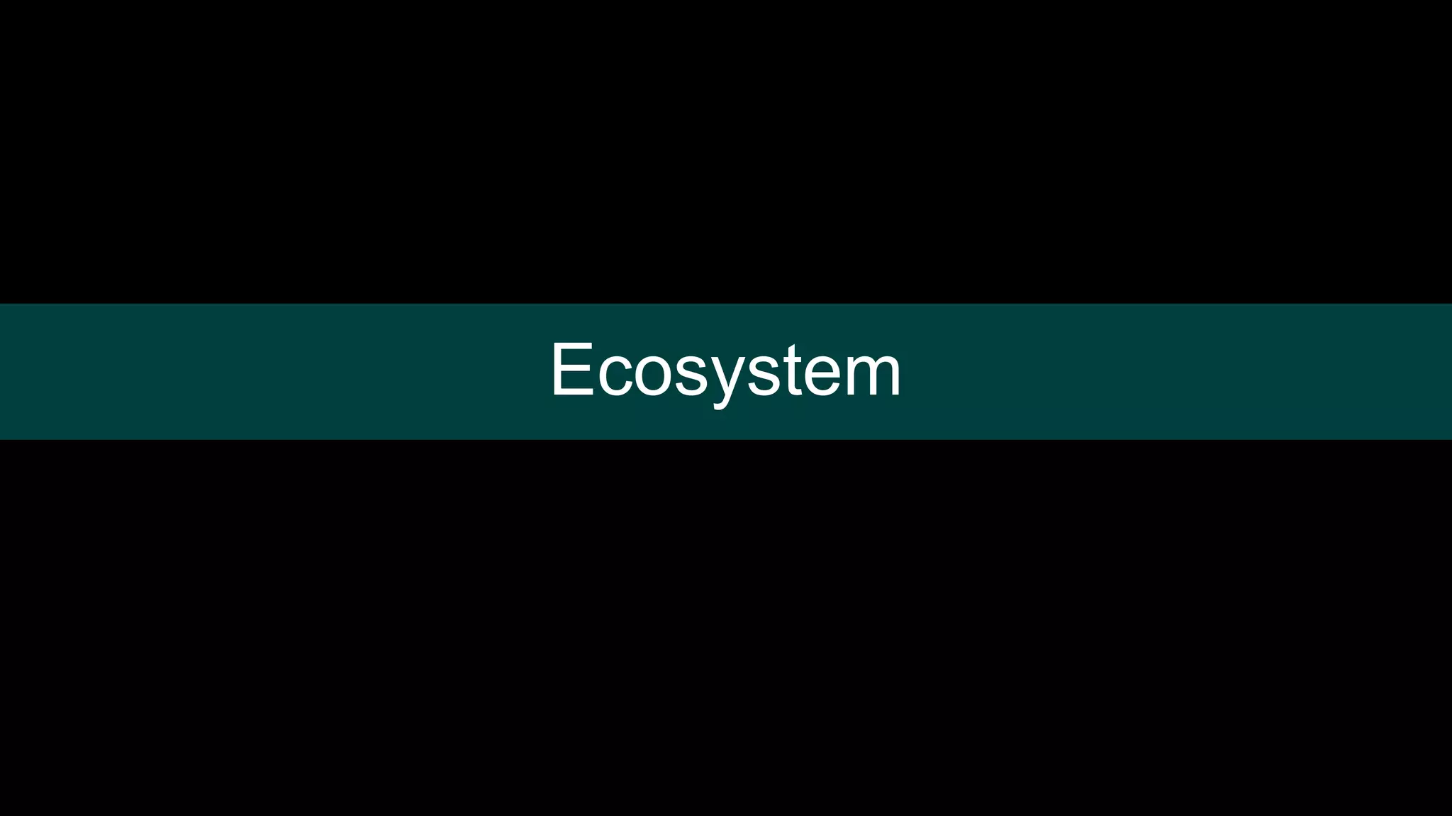 Ecosystem
 