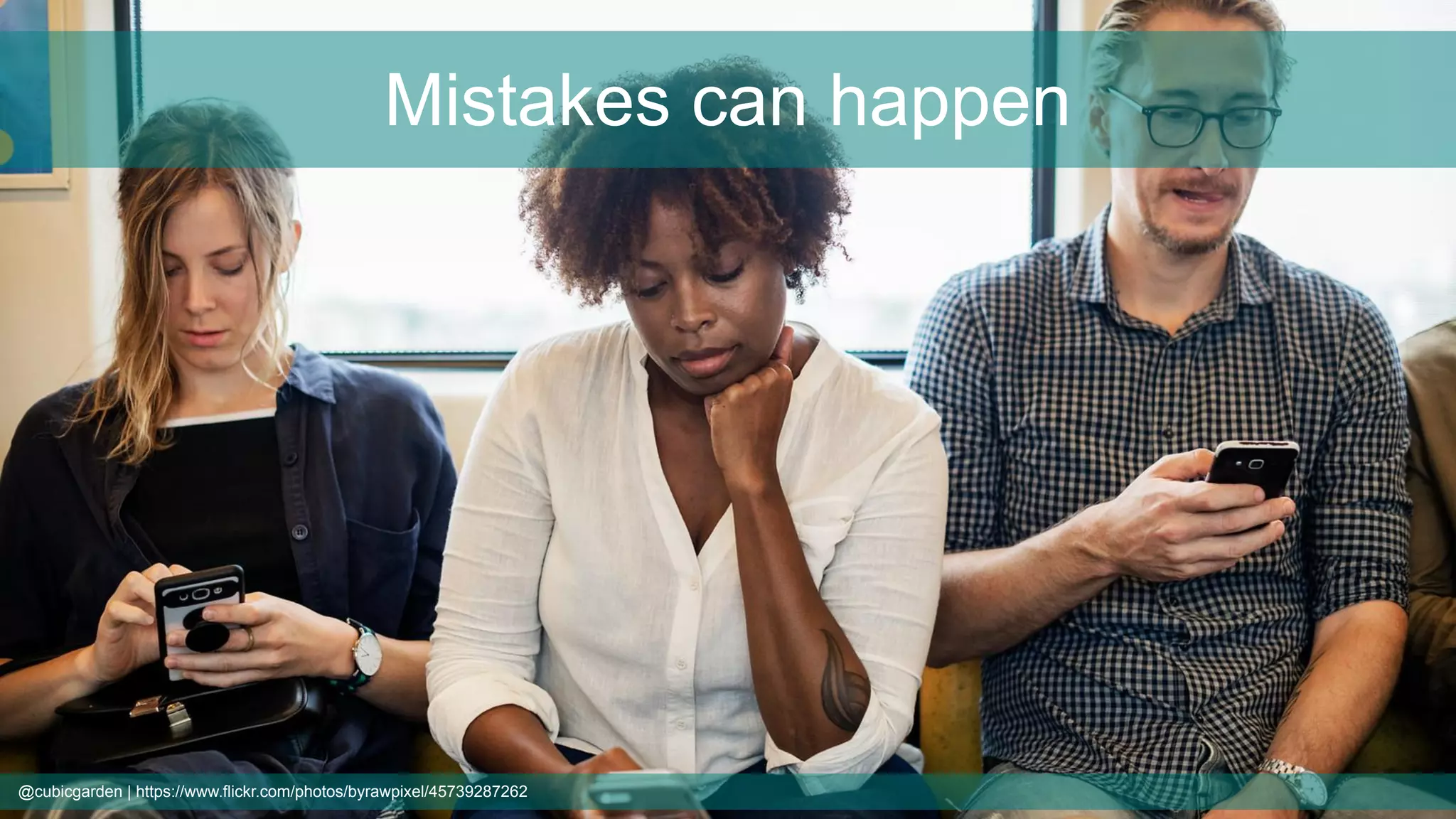 Mistakes can happen
@cubicgarden | https://www.flickr.com/photos/byrawpixel/45739287262
 