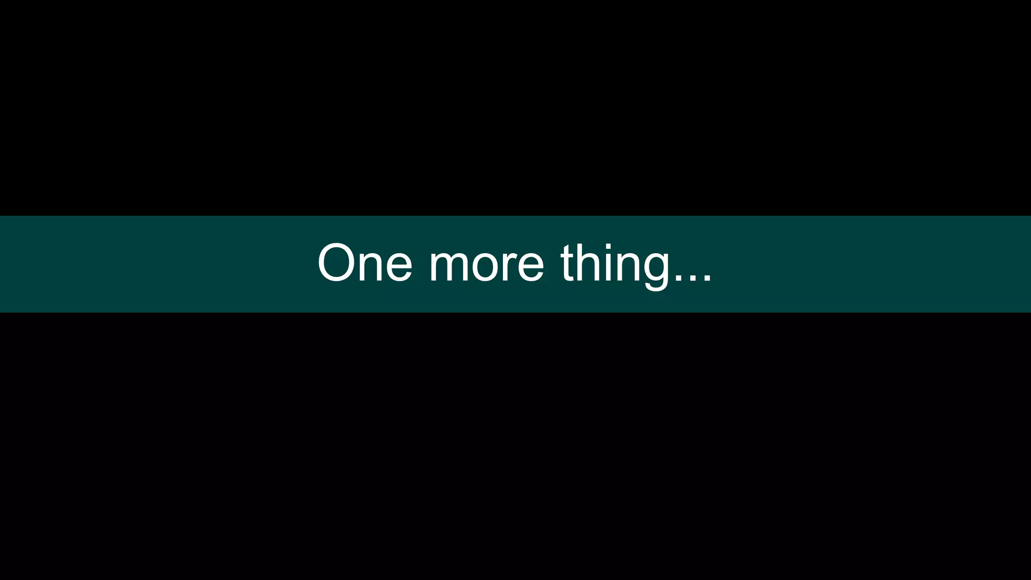 One more thing...
 