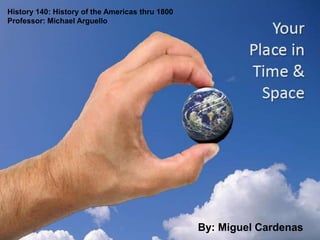 History 140: History of the Americas thru 1800 Professor: Michael Arguello By: Miguel Cardenas 