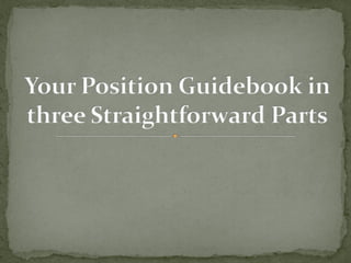 Your position guidebook in three straightforward parts