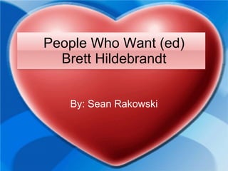 People Who Want (ed) Brett Hildebrandt By: Sean Rakowski 