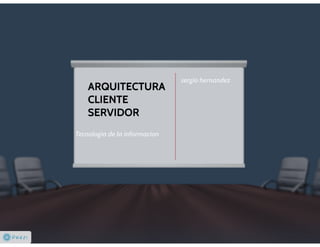 Arquitectura cliente servidor