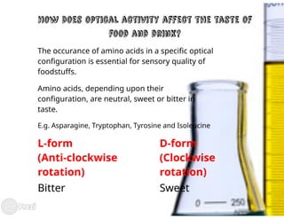 Optically active compounds and their effect on and importance in biological systems