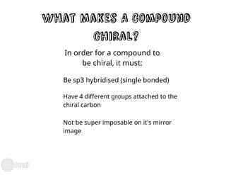 Optically active compounds and their effect on and importance in biological systems