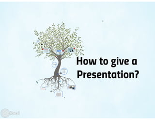 How to give a Presentation?