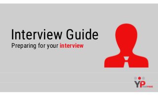 Interview Guide
Preparing for your interview
 