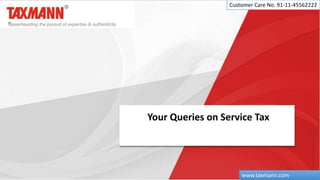 Your Queries on Service Tax
Customer Care No. 91-11-45562222
www.taxmann.com
 