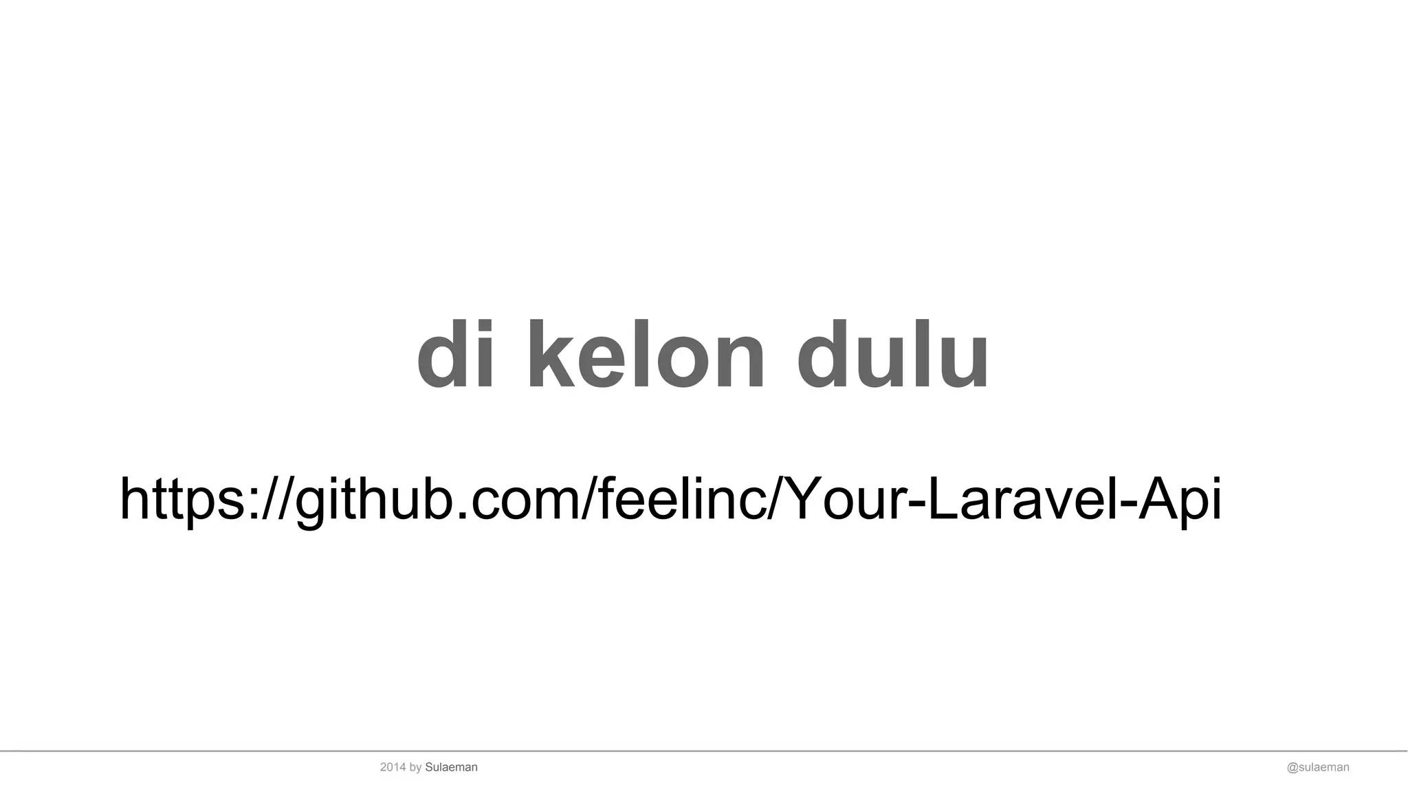 di kelon dulu
https://github.com/feelinc/Your-Laravel-Api
@sulaeman2014 by Sulaeman
 