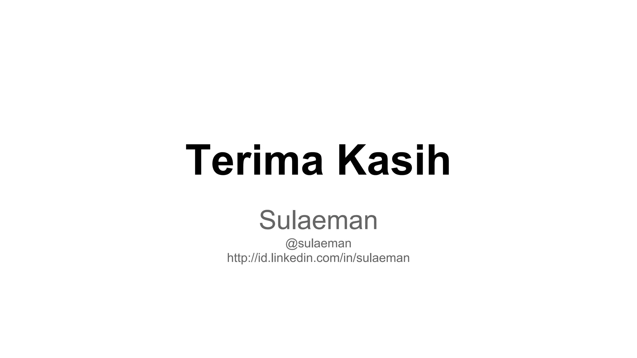 Terima Kasih
Sulaeman
@sulaeman
http://id.linkedin.com/in/sulaeman
 