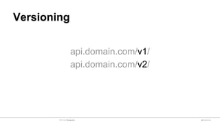 Versioning
api.domain.com/v1/
api.domain.com/v2/
@sulaeman2014 by Sulaeman
 