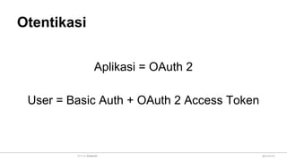 Otentikasi
Aplikasi = OAuth 2
User = Basic Auth + OAuth 2 Access Token
@sulaeman2014 by Sulaeman
 
