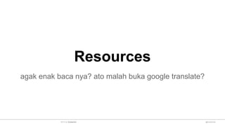 Resources
agak enak baca nya? ato malah buka google translate?
@sulaeman2014 by Sulaeman
 