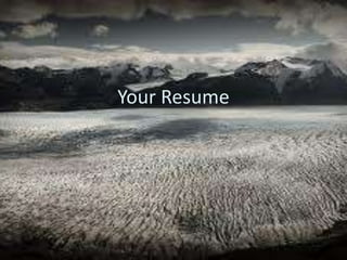 Your Resume
 