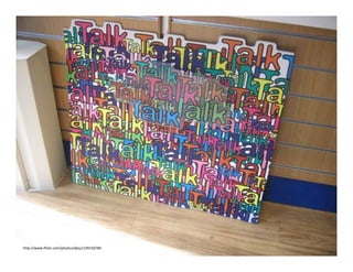 • Talking about the same things again and again

http://www.flickr.com/photos/djou/139156784

 