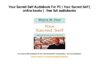 Your Sacred Self Audiobook For PC | Your Sacred Self (
online books ) : free full audiobooks
Your Sacred Self Audiobook For PC | Your Sacred Self ( online books ) : free full audiobooks
LINK IN PAGE 4 TO LISTEN OR DOWNLOAD BOOK
 