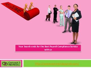 Your Search ends for the Best Payroll Compliance Service
with us
http://www.connect2payroll.com/
 