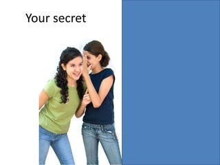 Your secret

 