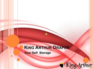 KING ARTHUR DRAPER
Your Self Storage
 