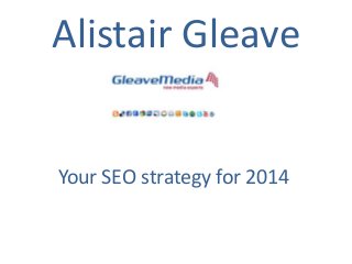 Alistair Gleave

Your SEO strategy for 2014

 