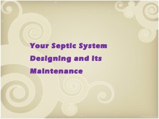 Your Septic System
Designing and its
Maintenance

 