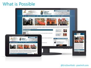 @EricOverfield - pixelmill.com 
What is Possible 
 