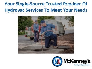 Your Single-Source Trusted Provider Of
Hydrovac Services To Meet Your Needs
 