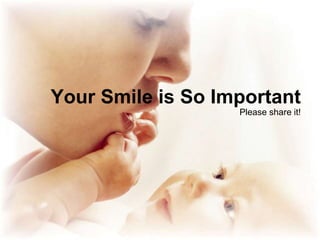 Your Smile is So Important
Please share it!
 