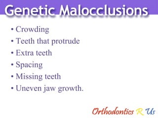 Crowding Teeth that protrude Extra teeth Spacing Missing teeth Uneven jaw growth. 