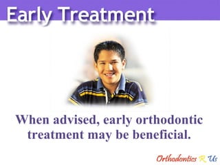 When advised, early orthodontic treatment may be beneficial. 