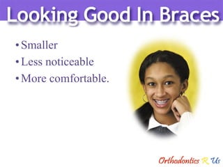 Smaller Less noticeable More comfortable. 