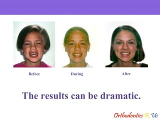 The results can be dramatic. Before During After 